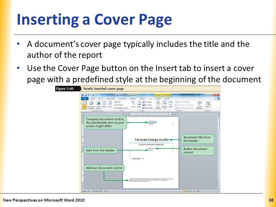 XP Inserting a Cover Page A document’s cover page typically includes the title and the author of the report Use the Cover Page button on the Insert tab to insert a cover page with a predefined style at the beginning of the document New Perspectives on Microsoft Word