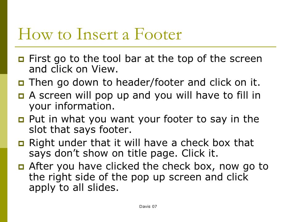 Davis 07 How to Insert a Footer  First go to the tool bar at the top of the screen and click on View.