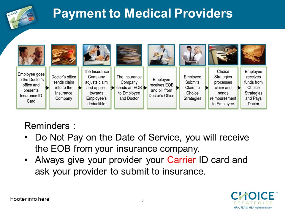 Payment to Medical Providers Footer info here 8 Reminders : Do Not Pay on the Date of Service, you will receive the EOB from your insurance company.