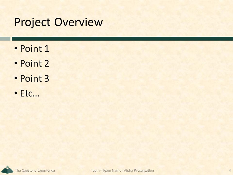 Project Overview Point 1 Point 2 Point 3 Etc… The Capstone ExperienceTeam Alpha Presentation4