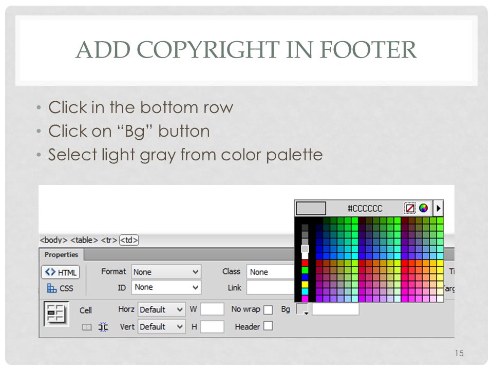 ADD COPYRIGHT IN FOOTER Click in the bottom row Click on Bg button Select light gray from color palette 15