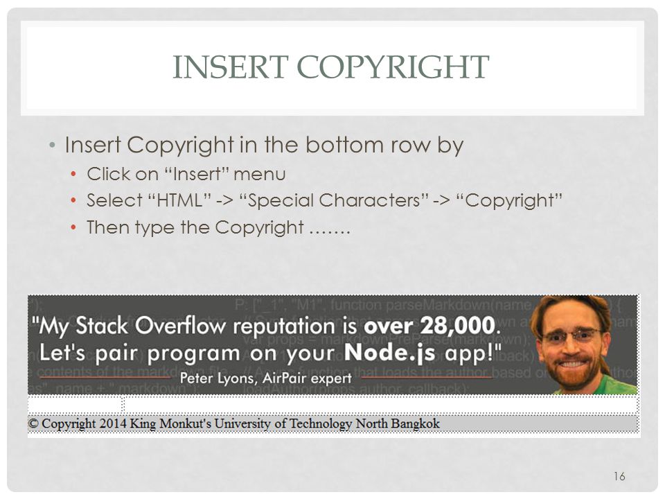 INSERT COPYRIGHT Insert Copyright in the bottom row by Click on Insert menu Select HTML -> Special Characters -> Copyright Then type the Copyright …….