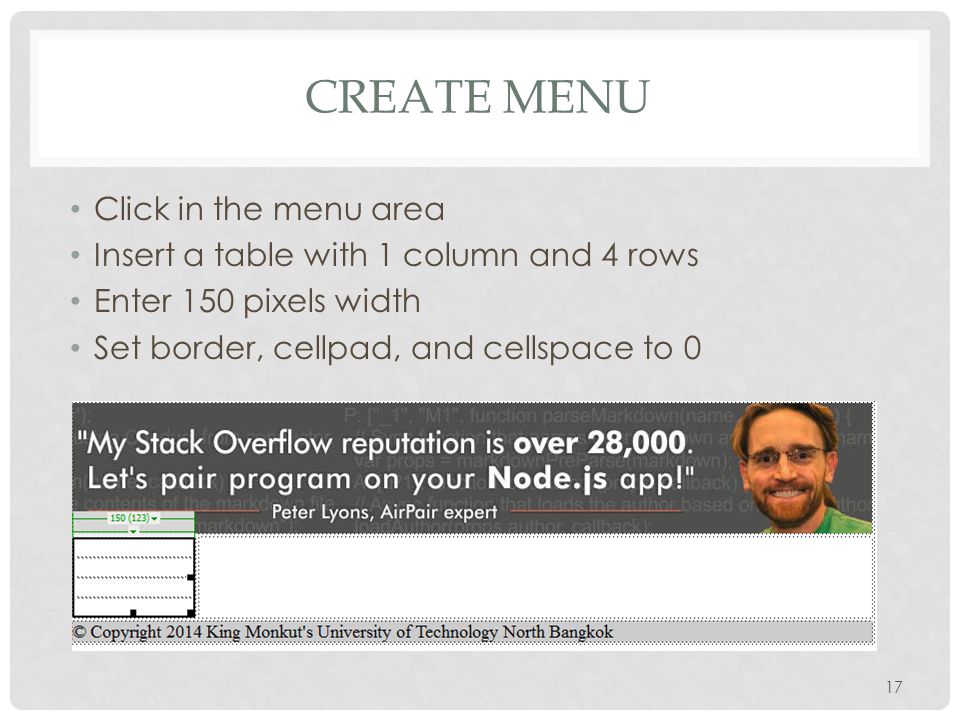 CREATE MENU Click in the menu area Insert a table with 1 column and 4 rows Enter 150 pixels width Set border, cellpad, and cellspace to 0 17