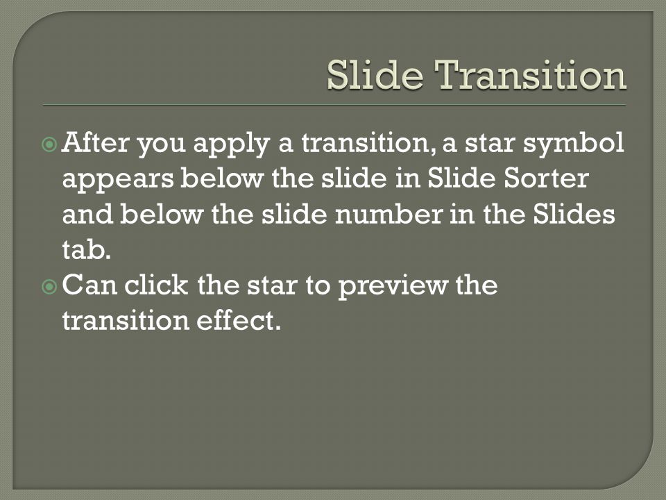  After you apply a transition, a star symbol appears below the slide in Slide Sorter and below the slide number in the Slides tab.