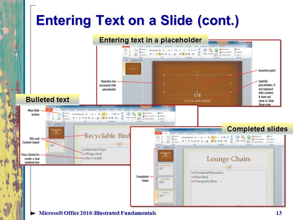 Entering Text on a Slide (cont.) 13Microsoft Office 2010-Illustrated Fundamentals Completed slides Bulleted text Entering text in a placeholder
