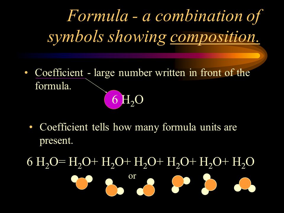 Formula - a combination of symbols showing composition.