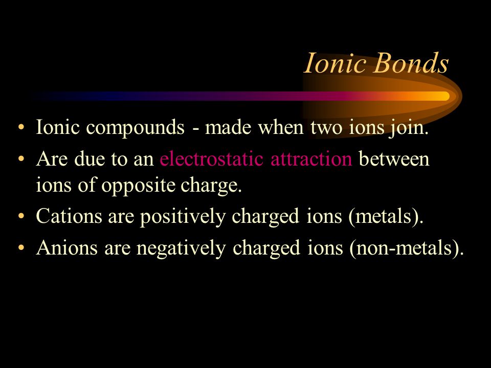 Ionic Compounds and Naming Covalent bonds share electrons Ionic bonds transfer electrons