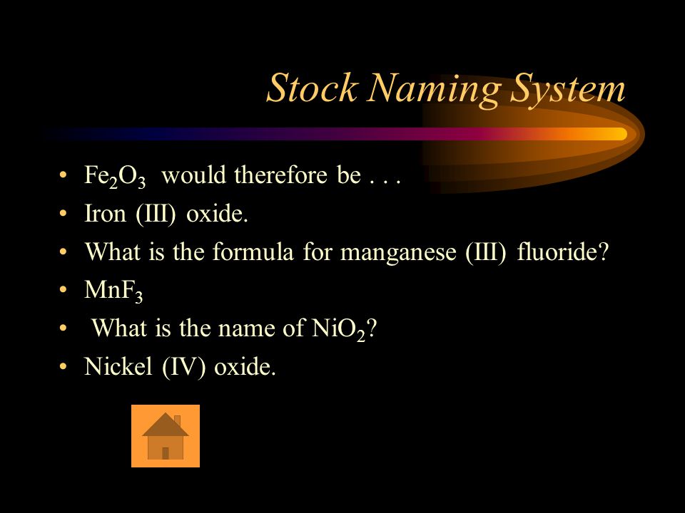 Stock Naming System To clarify this, the oxidation number is stated immediately after the cation, then the anion is named as usual with its -ide ending in the case of binary compounds or the polyatomic name in the case of polyatomic ions.