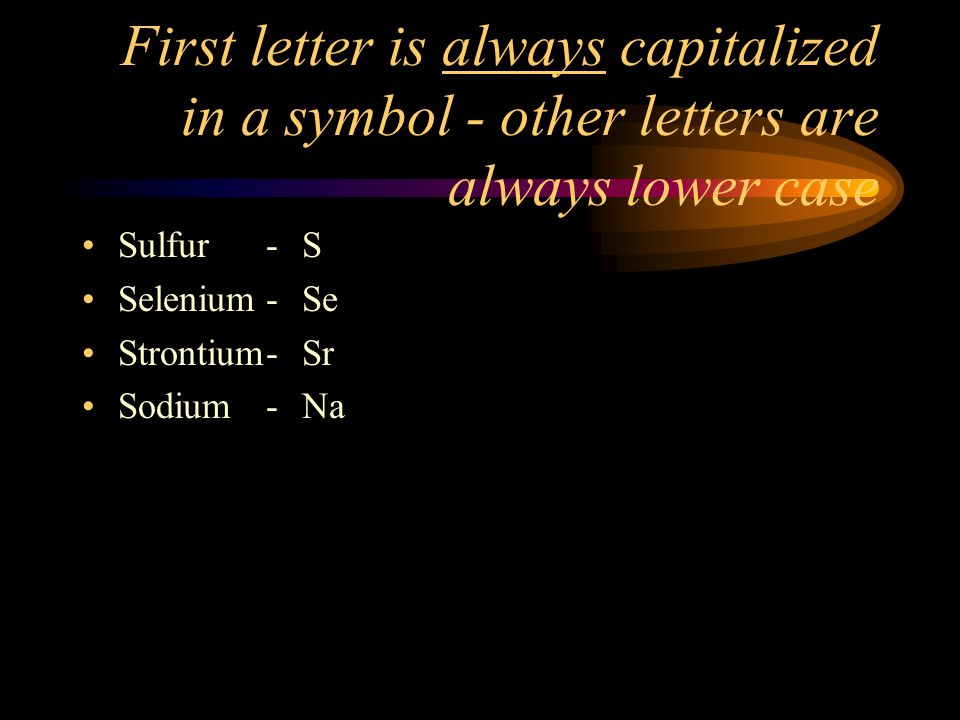First letter is always capitalized in a symbol - other letters are always lower case Co CO - Cobalt - Carbon Monoxide
