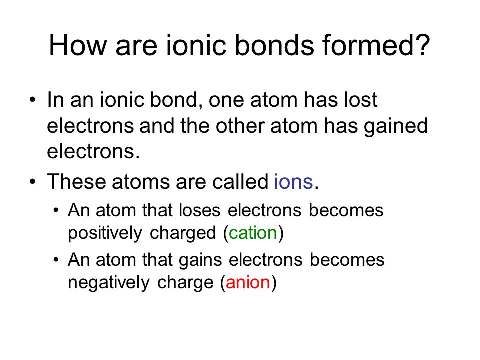 How are ionic bonds formed.
