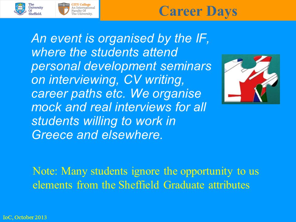 An event is organised by the IF, where the students attend personal development seminars on interviewing, CV writing, career paths etc.