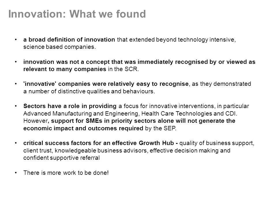 Innovation: What we found a broad definition of innovation that extended beyond technology intensive, science based companies.