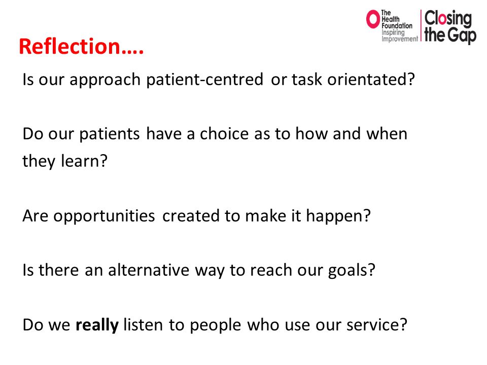 Reflection…. Is our approach patient-centred or task orientated.