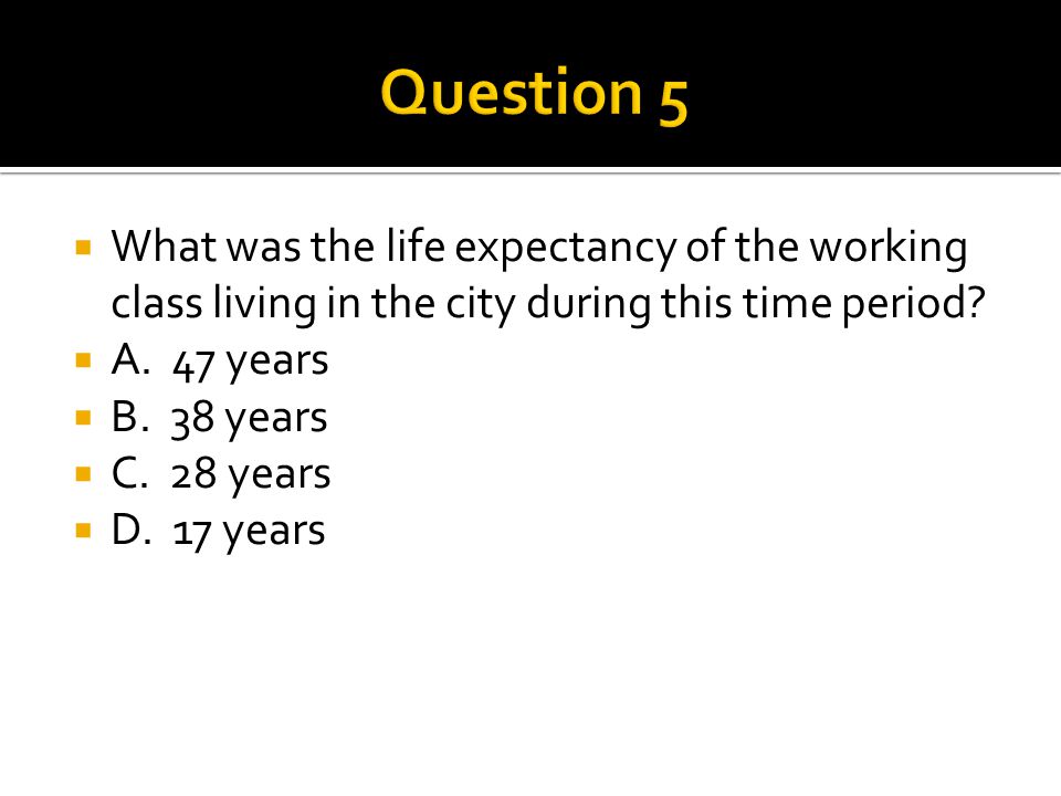  What was the life expectancy of the working class living in the city during this time period.