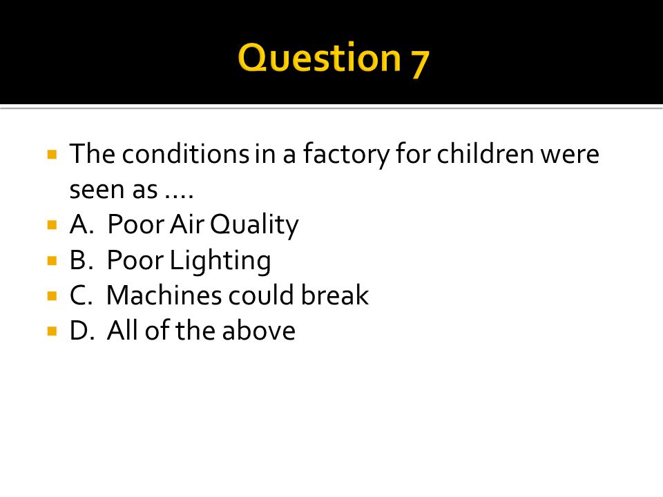  The conditions in a factory for children were seen as ….