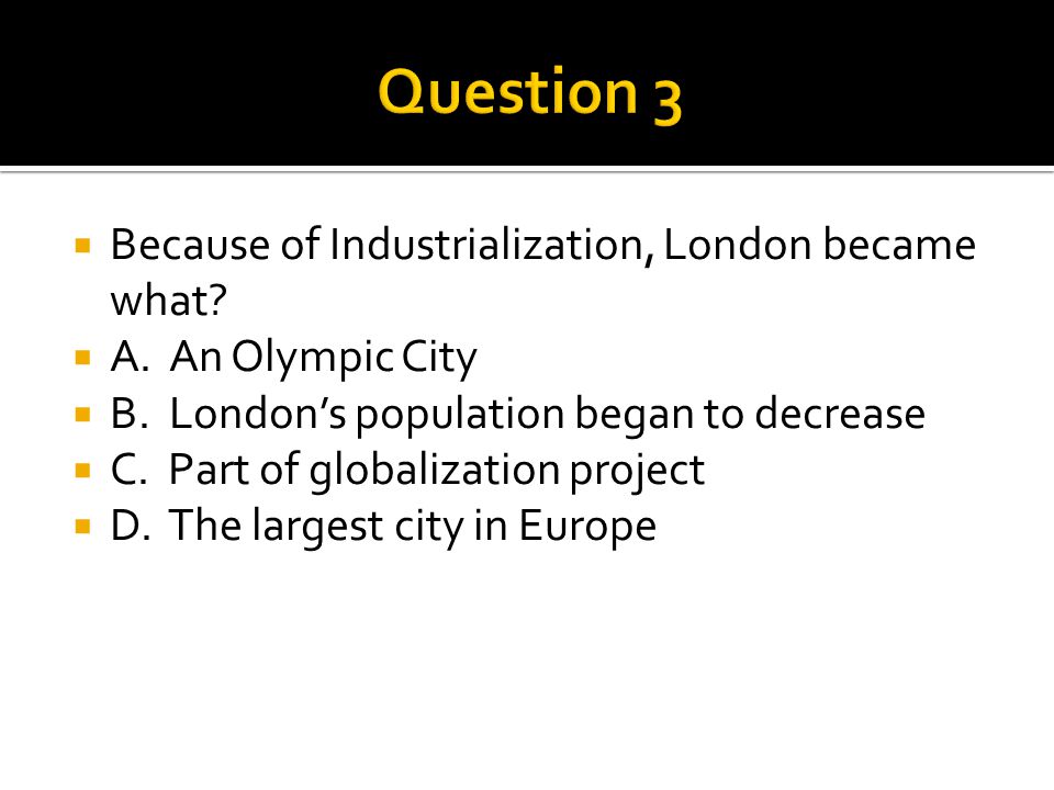  Because of Industrialization, London became what.
