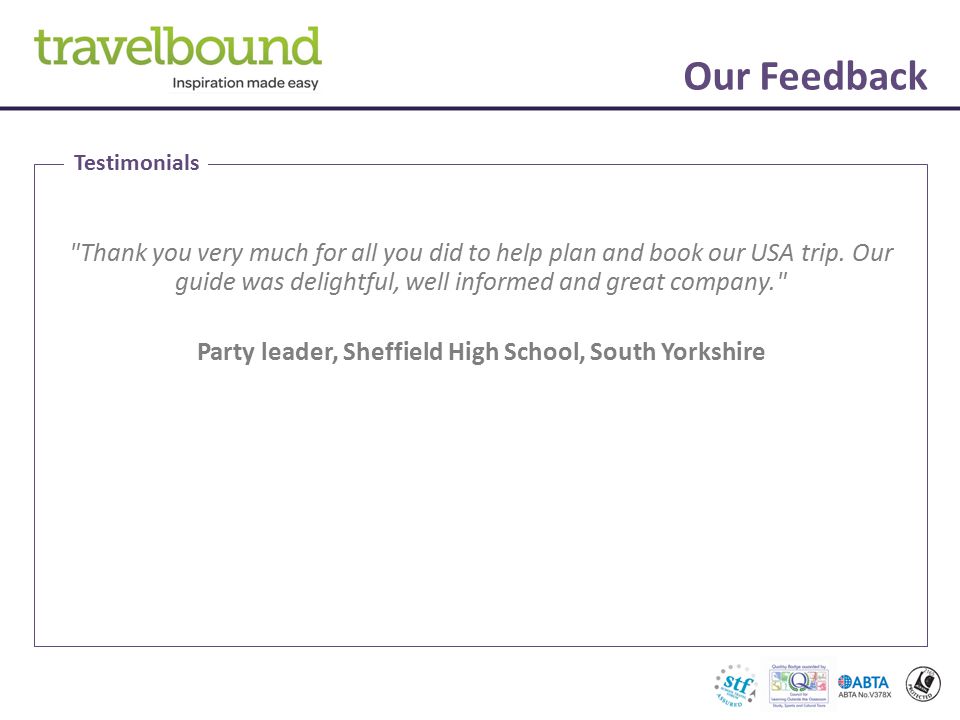Our Feedback Thank you very much for all you did to help plan and book our USA trip.