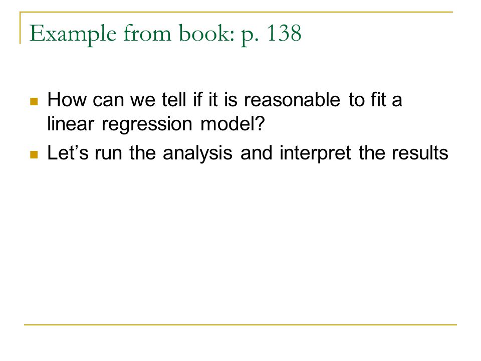 Example from book: p. 138 How can we tell if it is reasonable to fit a linear regression model.