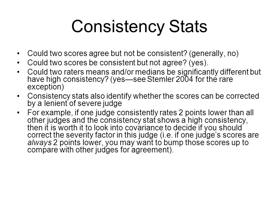 Consistency Stats Could two scores agree but not be consistent.