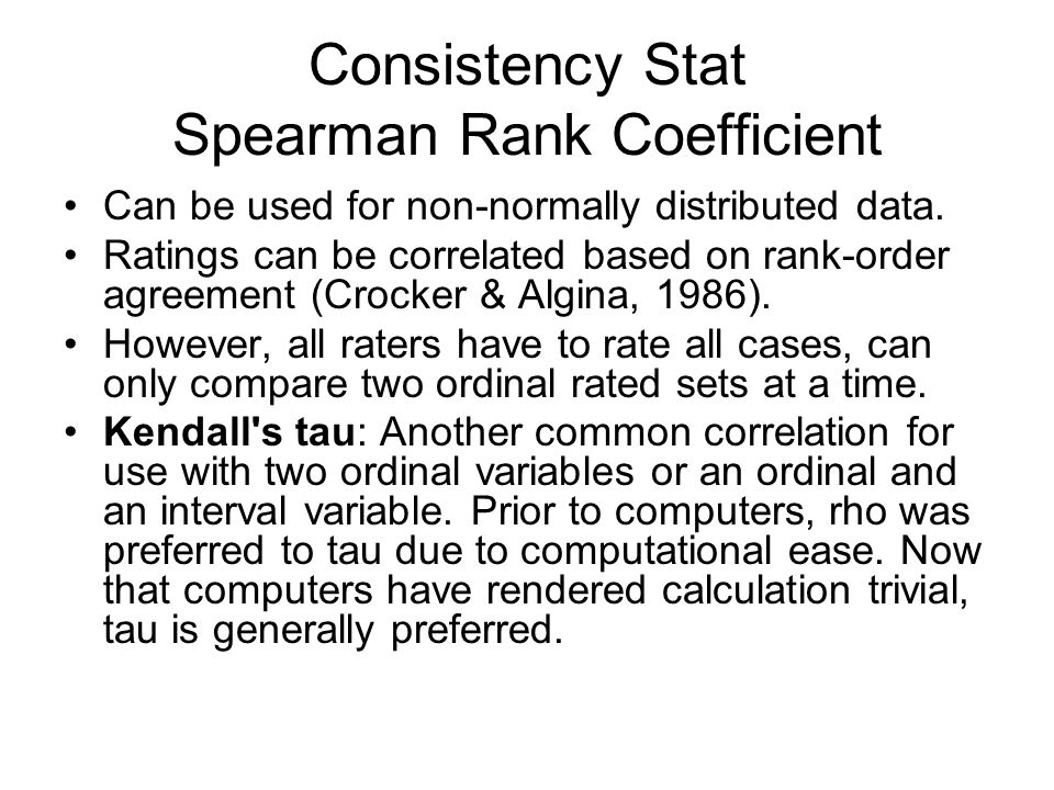 Consistency Stat Spearman Rank Coefficient Can be used for non-normally distributed data.