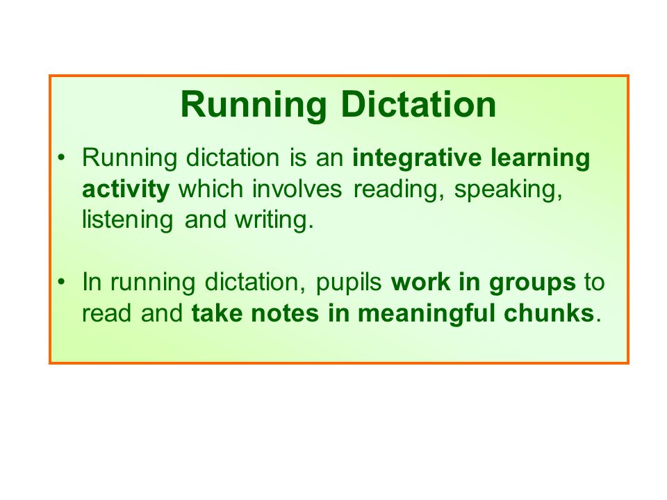 Running Dictation Running dictation is an integrative learning activity which involves reading, speaking, listening and writing.