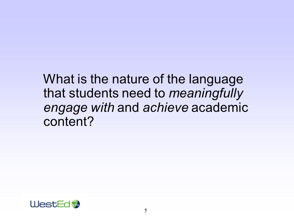 5 What is the nature of the language that students need to meaningfully engage with and achieve academic content