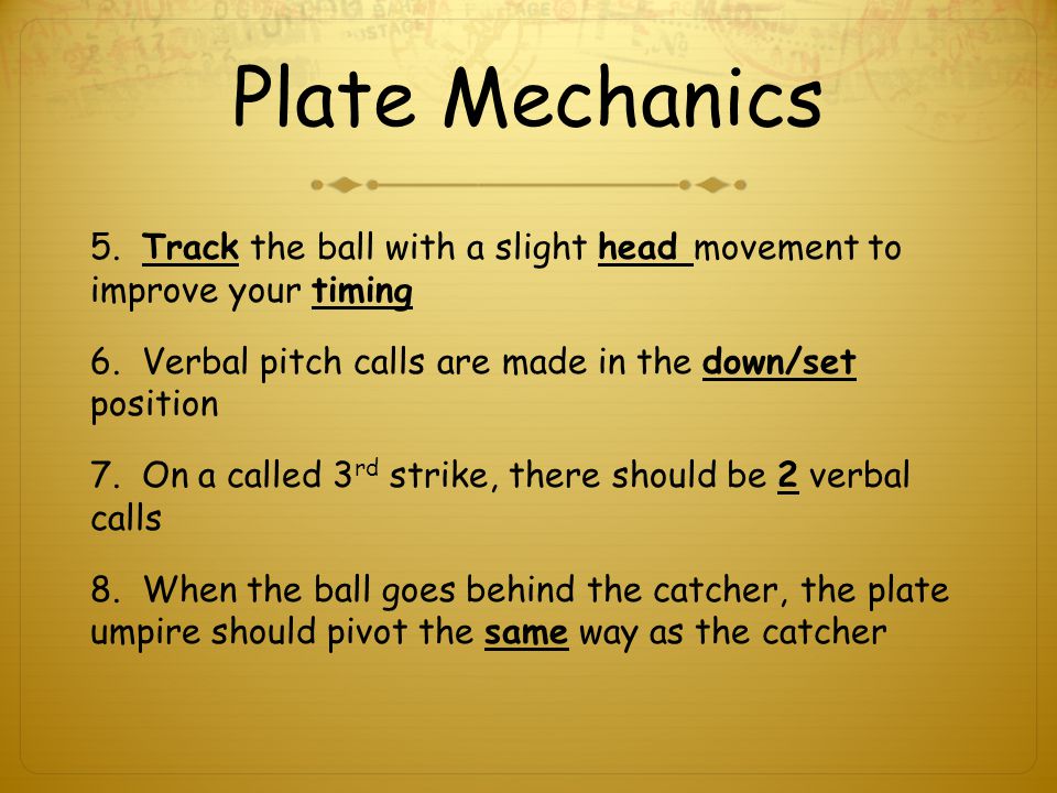 Plate Mechanics 5. Track the ball with a slight head movement to improve your timing 6.