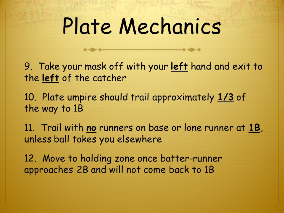 Plate Mechanics 9. Take your mask off with your left hand and exit to the left of the catcher 10.