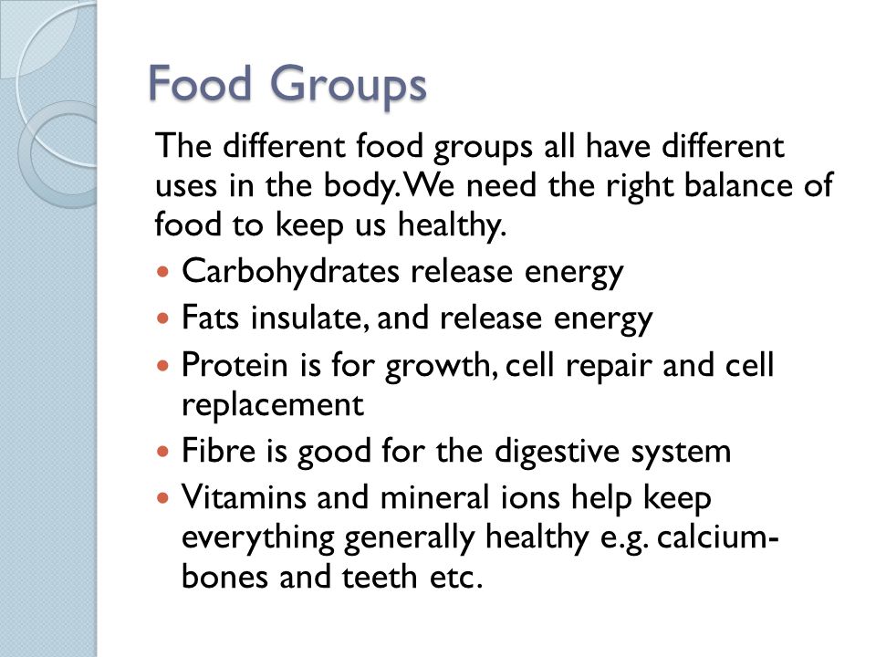 Food Groups The different food groups all have different uses in the body.