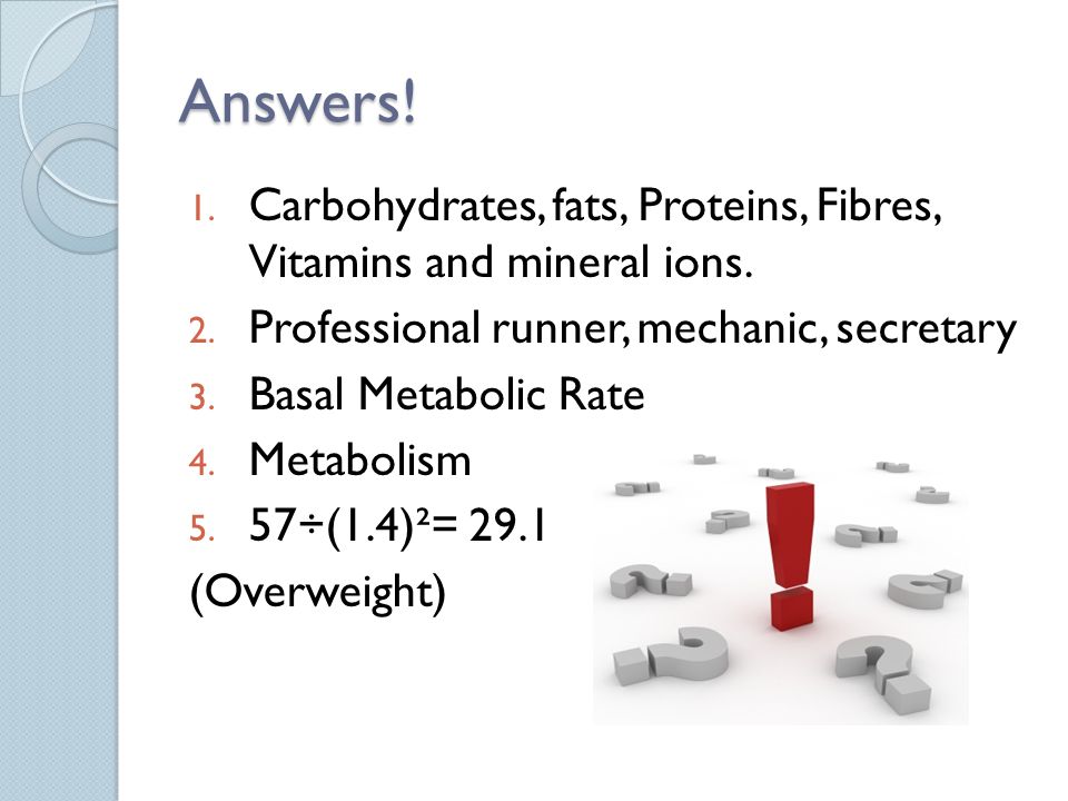 Answers. 1. Carbohydrates, fats, Proteins, Fibres, Vitamins and mineral ions.