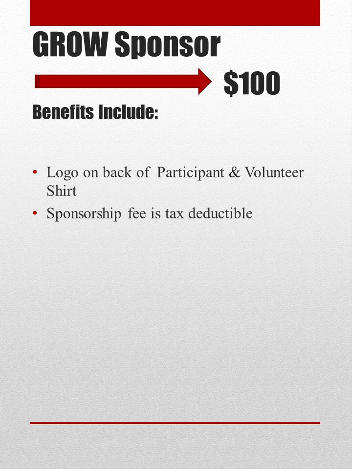 GROW Sponsor $100 Benefits Include: Logo on back of Participant & Volunteer Shirt Sponsorship fee is tax deductible