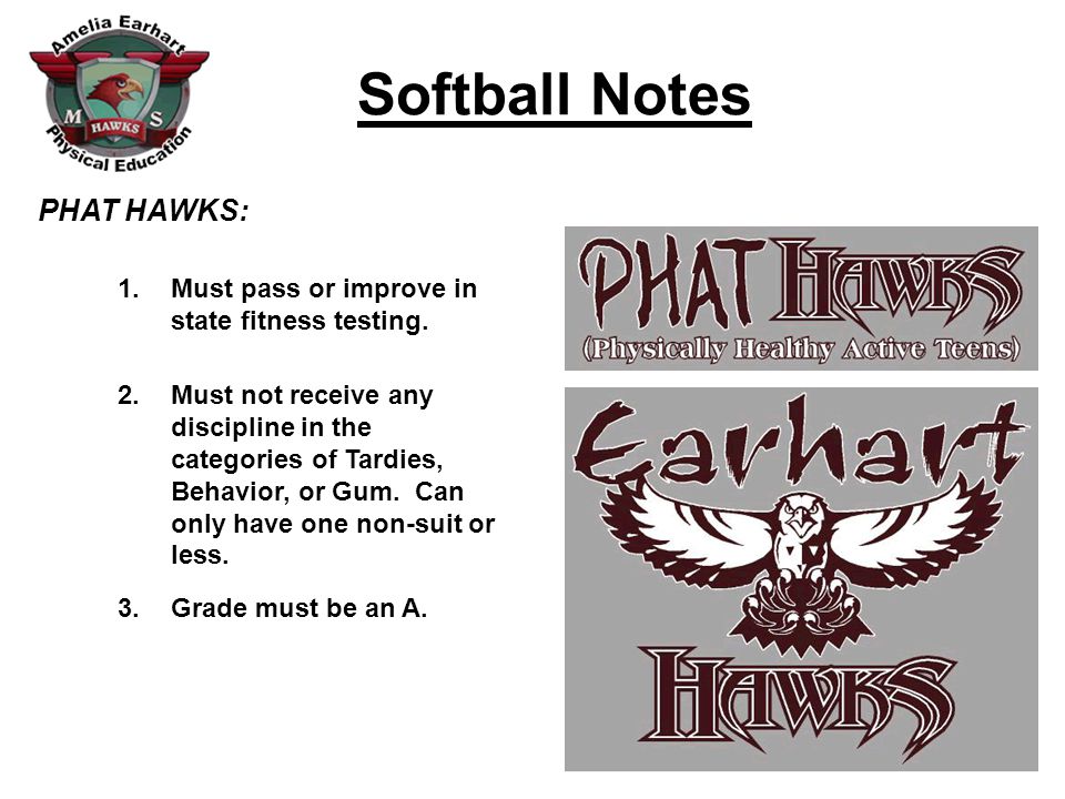 Softball Notes PHAT HAWKS: 1.Must pass or improve in state fitness testing.
