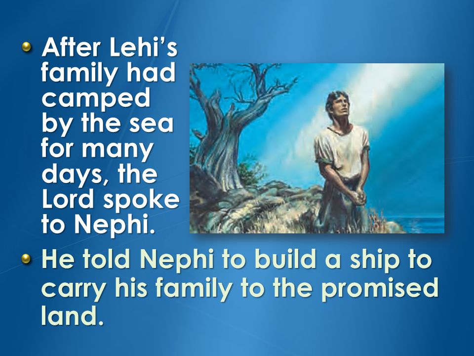 After traveling in the wilderness for eight years, Lehi’s family arrived at the seashore.