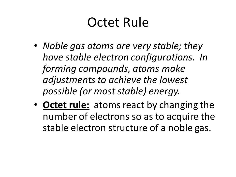Octet Rule Noble gas atoms are very stable; they have stable electron configurations.