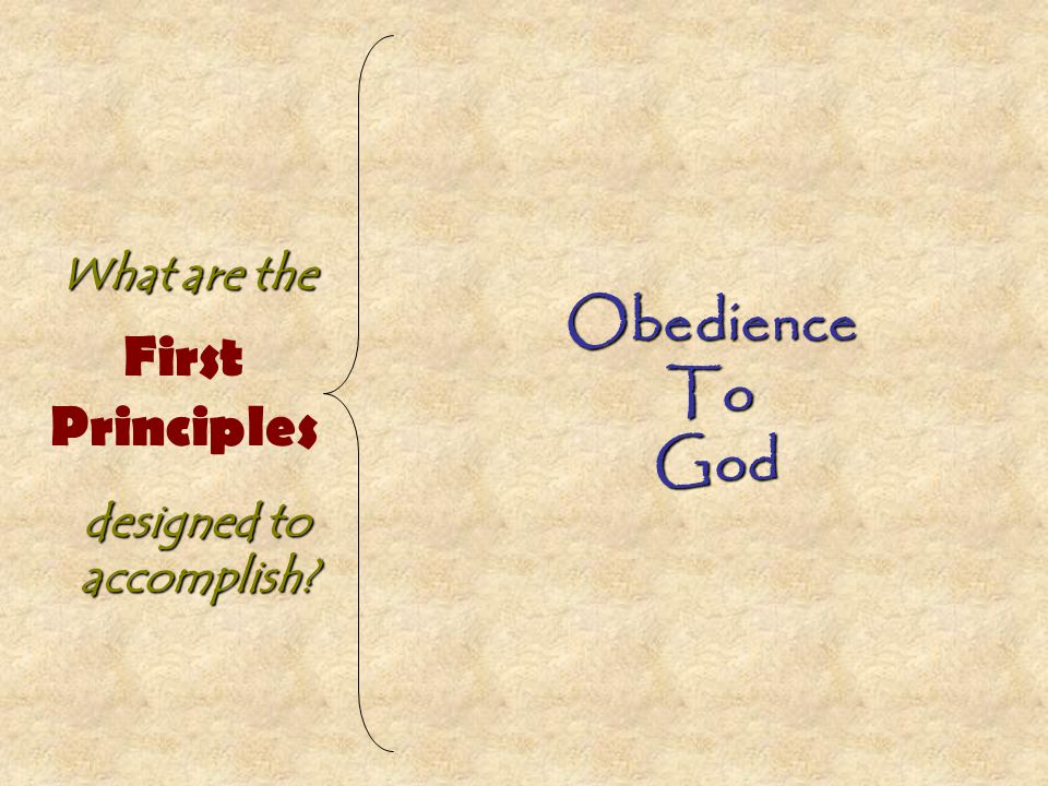 First Principles ObedienceToGod What are the designed to accomplish