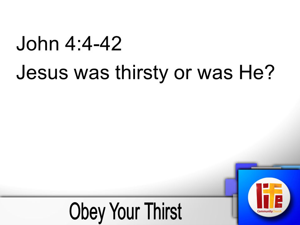 John 4:4-42 Jesus was thirsty or was He