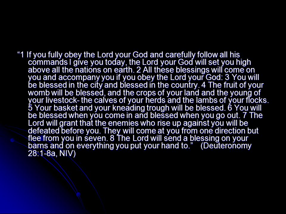 1 If you fully obey the Lord your God and carefully follow all his commands I give you today, the Lord your God will set you high above all the nations on earth.