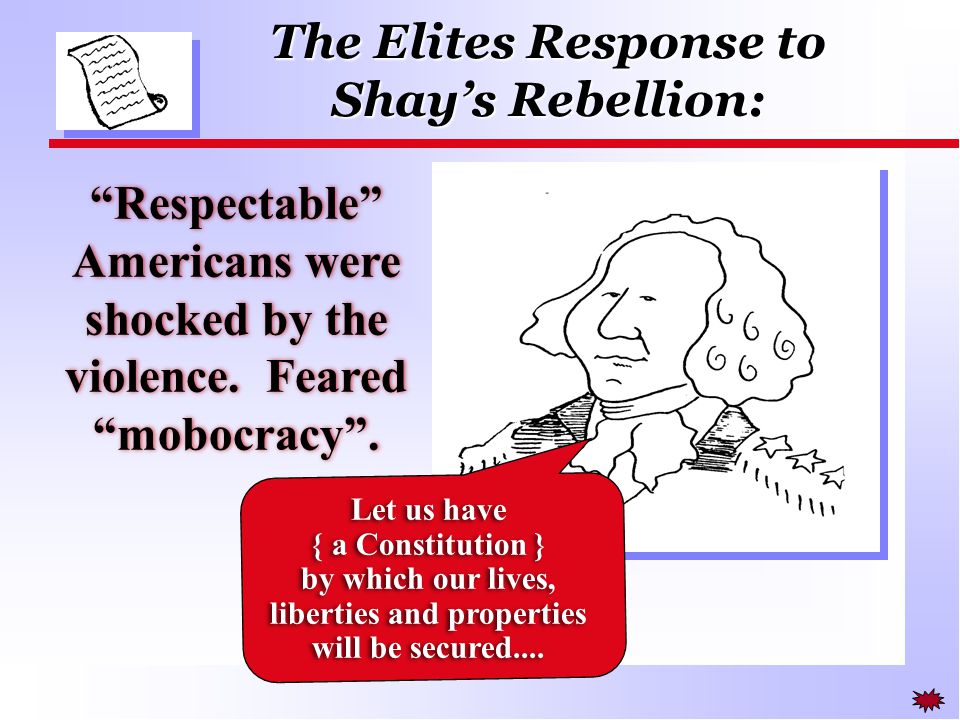 The Elites Response to Shay’s Rebellion: Let us have { a Constitution } by which our lives, liberties and properties will be secured....