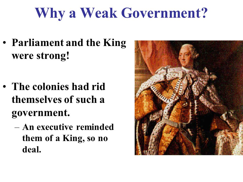 Why a Weak Government. Parliament and the King were strong.