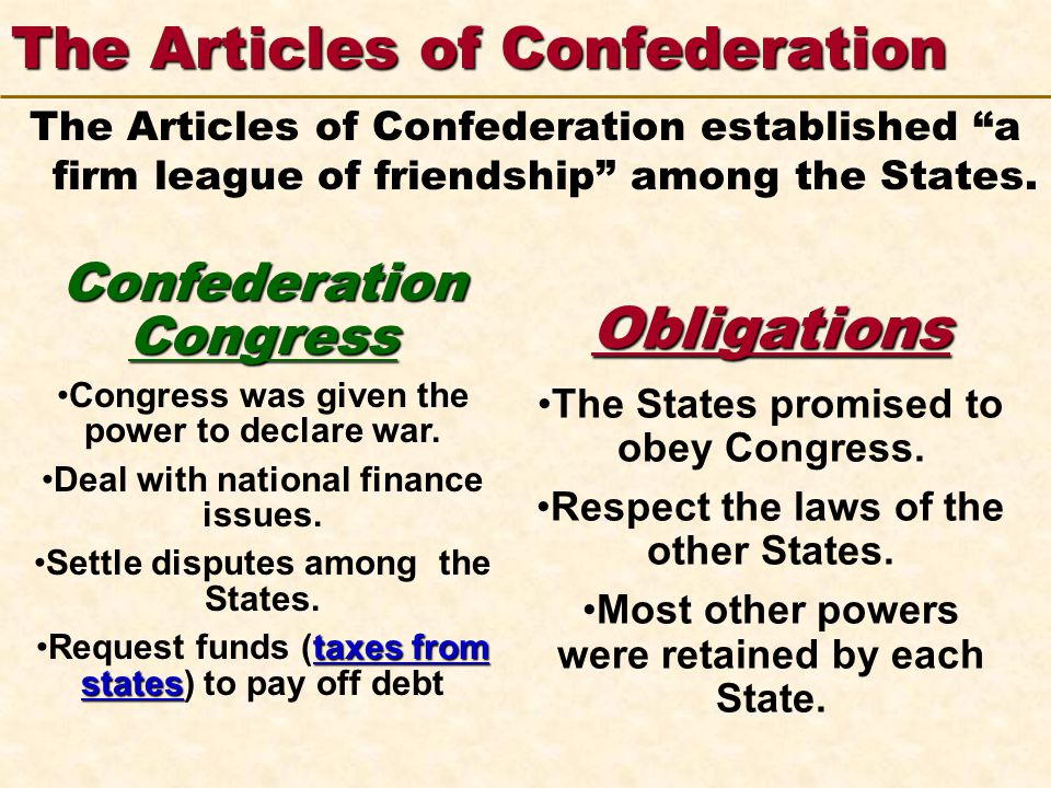 123 Go To Section: 4 5 The Articles of Confederation The Articles of Confederation established a firm league of friendship among the States.