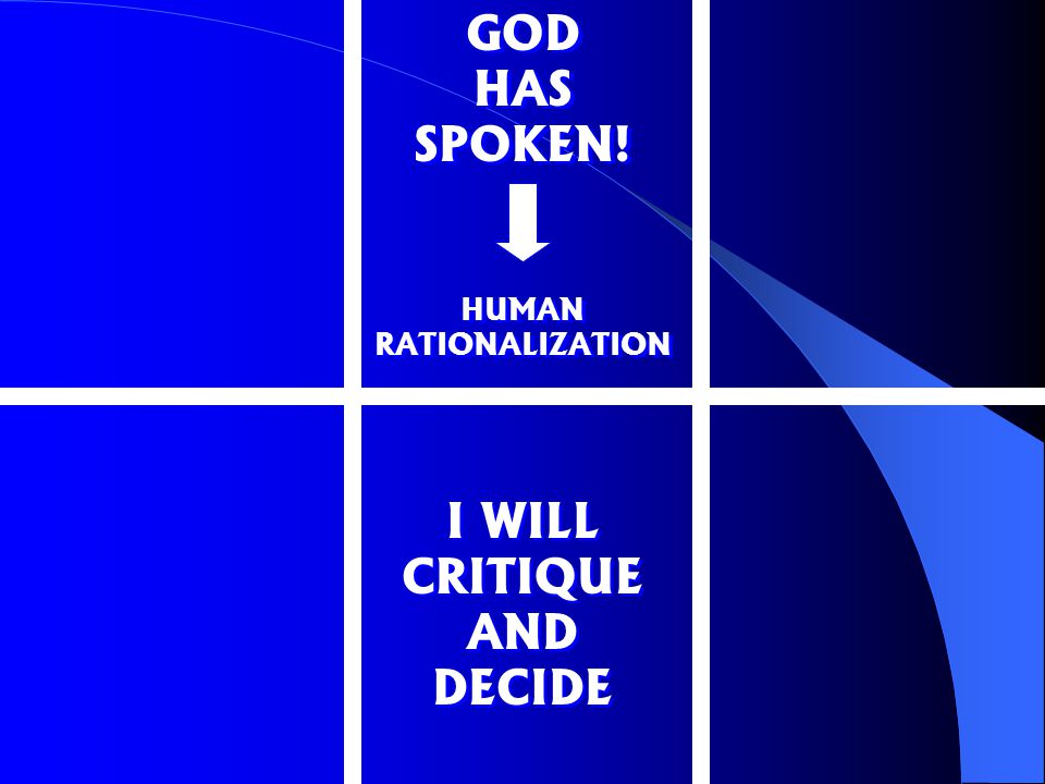 GOD HAS SPOKEN! HUMAN RATIONALIZATION I WILL CRITIQUE AND DECIDE
