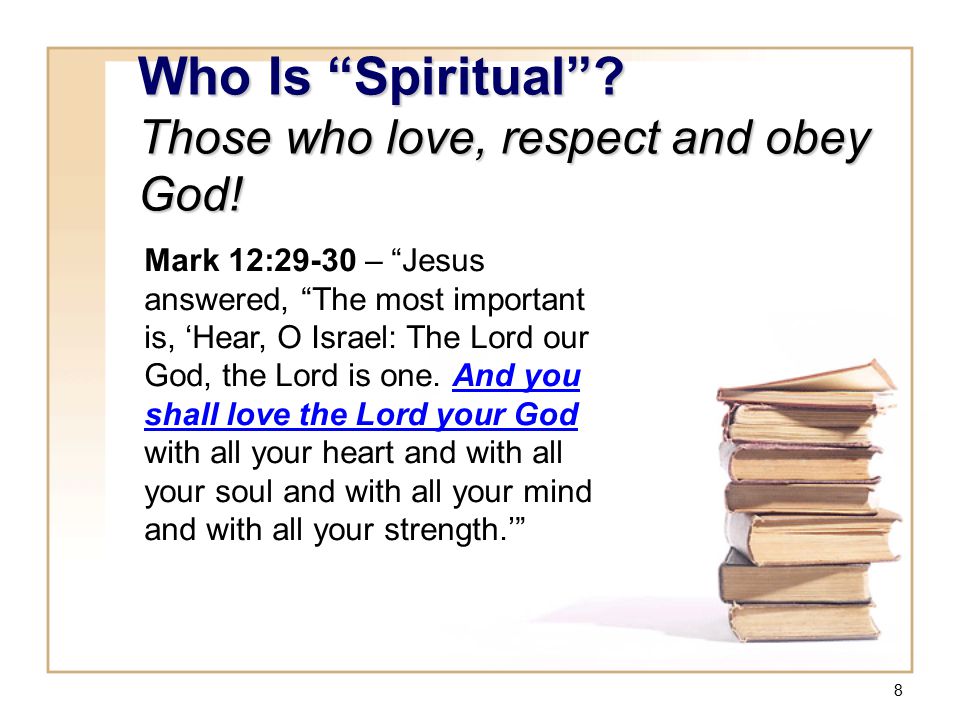 8 Who Is Spiritual . Those who love, respect and obey God.