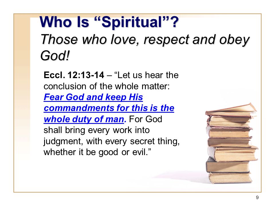 9 Who Is Spiritual . Those who love, respect and obey God.