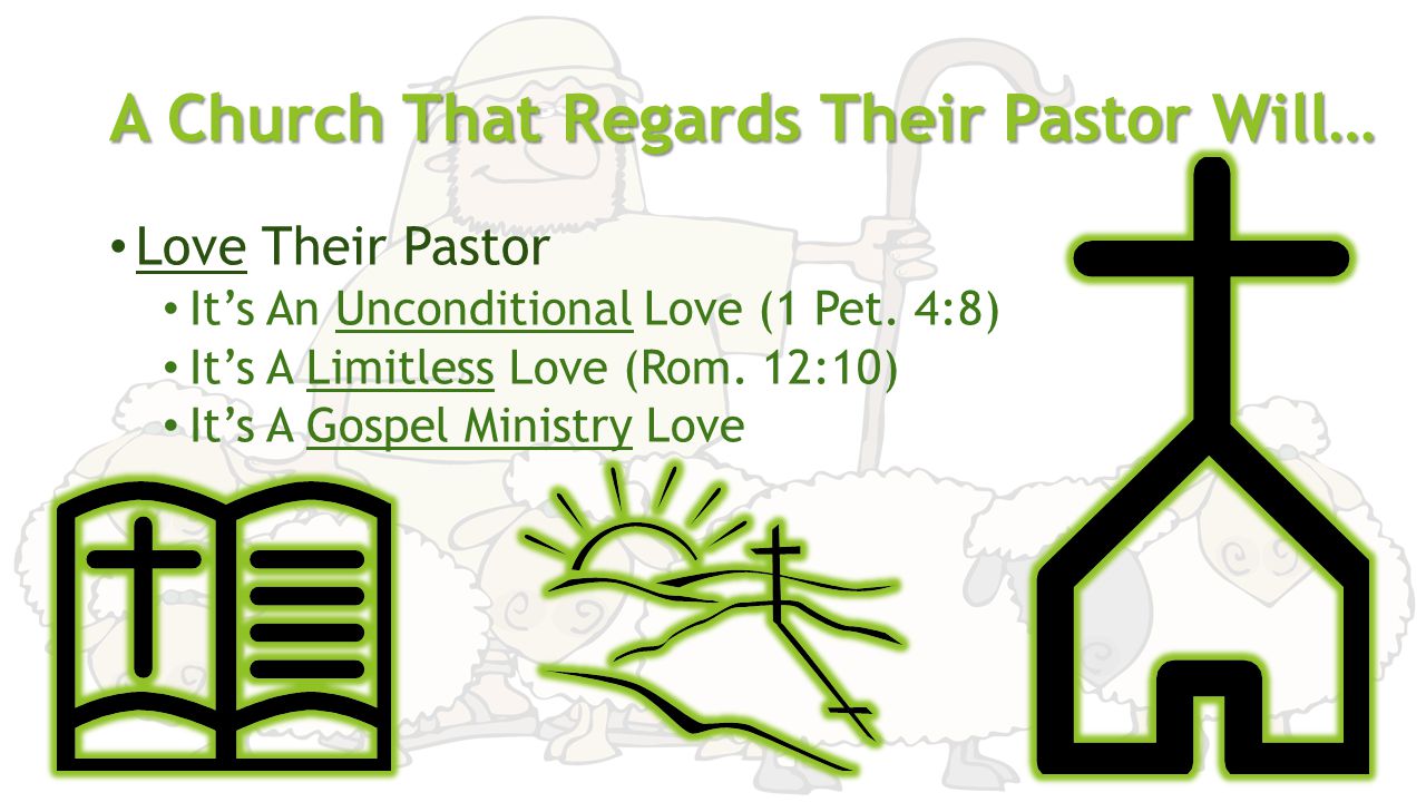 A Church That Regards Their Pastor Will… Love Their Pastor It’s An Unconditional Love (1 Pet.