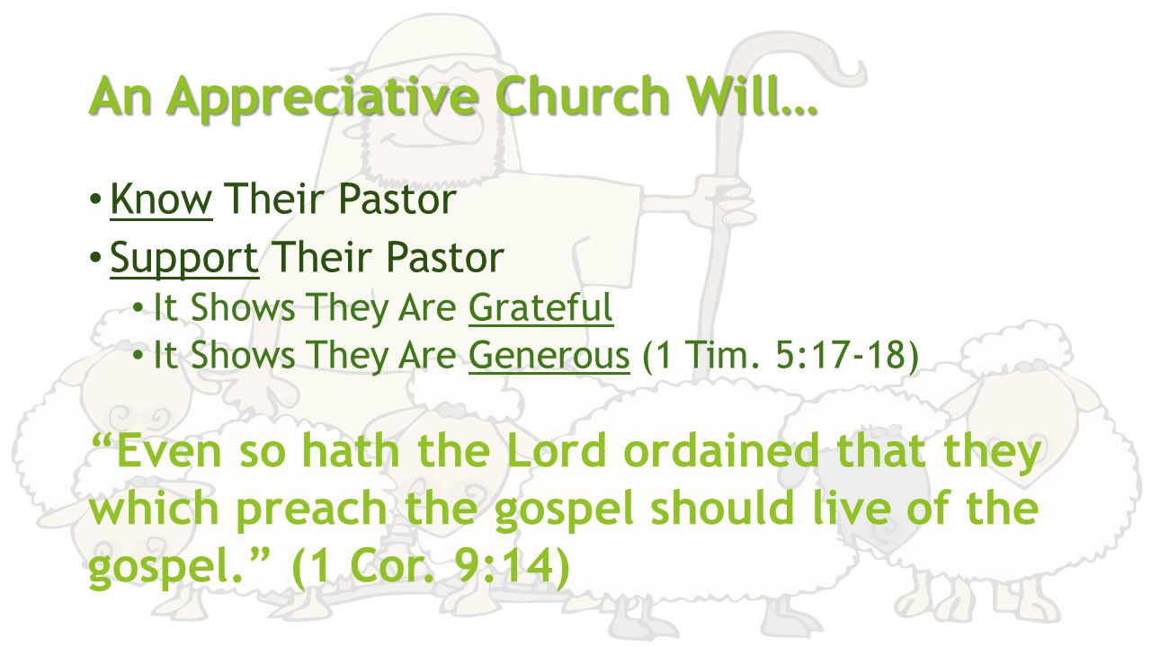 An Appreciative Church Will… Know Their Pastor Support Their Pastor It Shows They Are Grateful It Shows They Are Generous (1 Tim.
