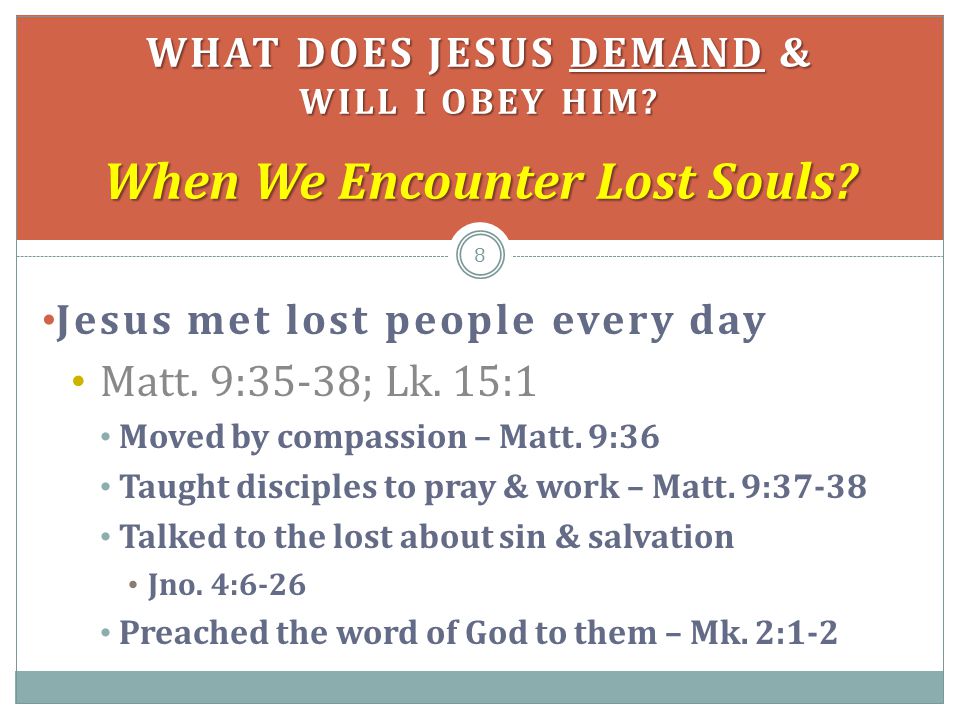 Jesus met lost people every day Matt. 9:35-38; Lk.