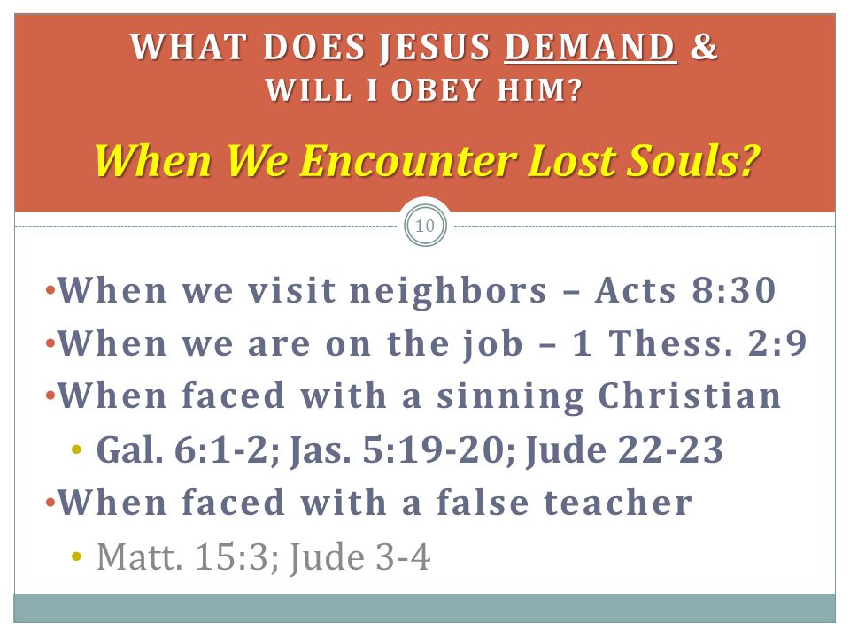 When we visit neighbors – Acts 8:30 When we are on the job – 1 Thess.