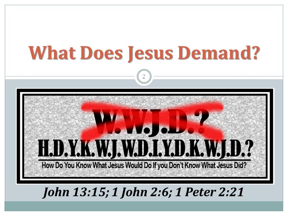 John 13:15; 1 John 2:6; 1 Peter 2:21 2