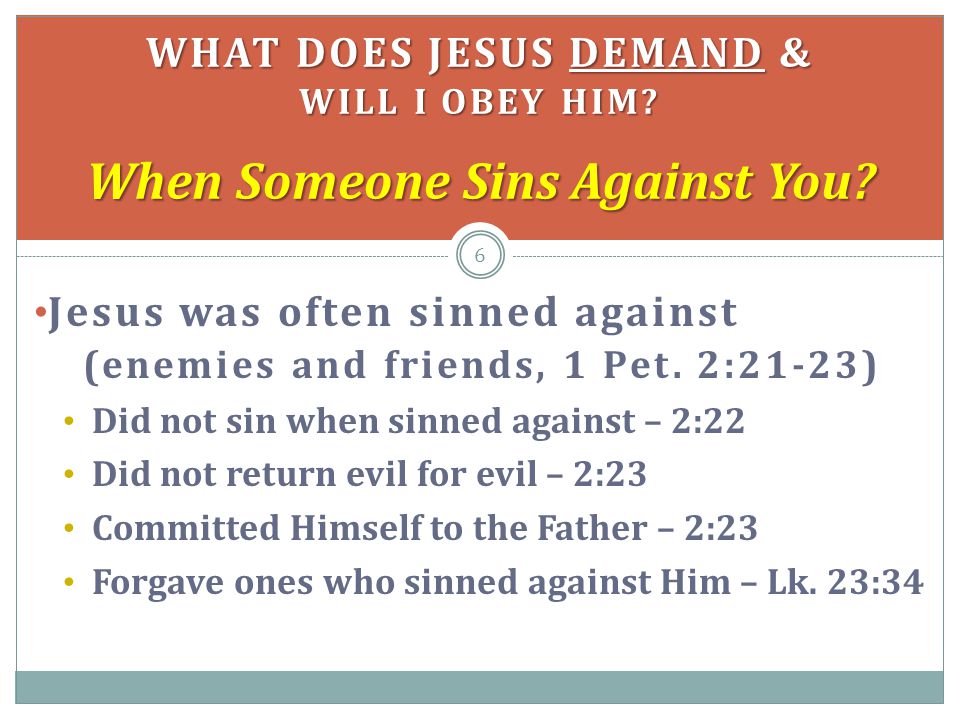 Jesus was often sinned against (enemies and friends, 1 Pet.