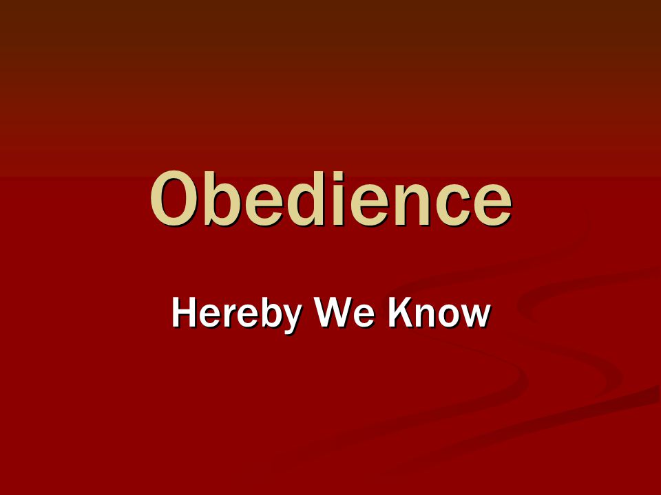 Obedience Hereby We Know